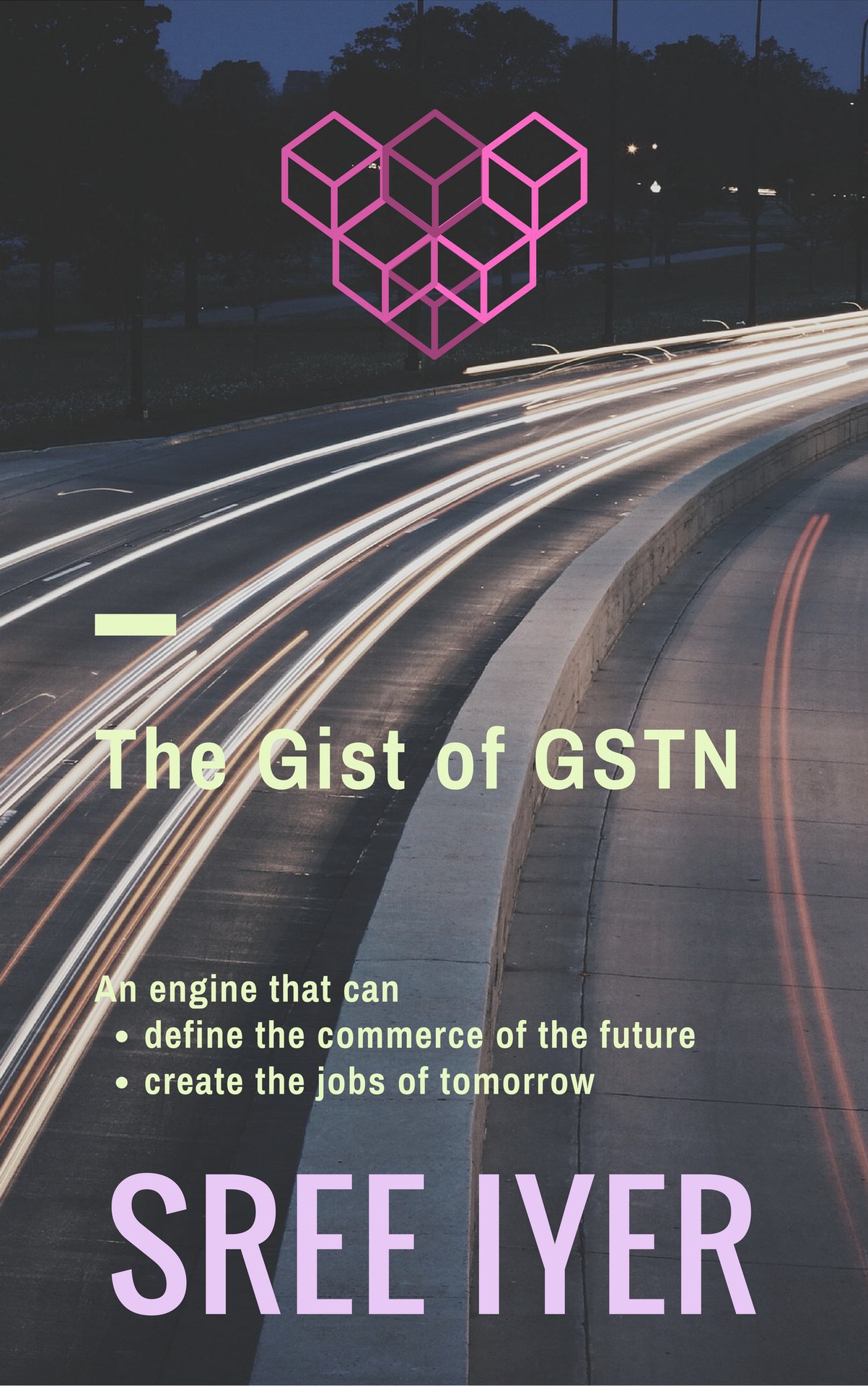 The Gist of GSTN An engine that can define the Commerce of the Future SREE IYER - photo 1