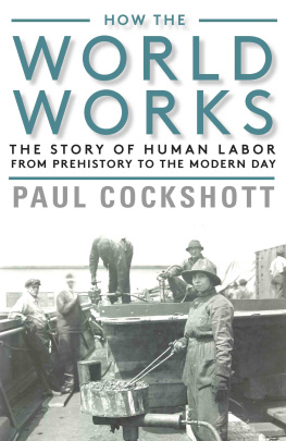 Paul Cockshott - How the World Works: The Story of Human Labor from Prehistory to the Modern Day