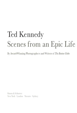 The Boston Globe Ted Kennedy: Scenes from an Epic Life