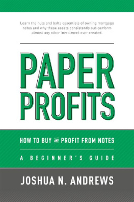 Joshua Andrews - Paper Profits:How to Buy and Profit from Notes: A Beginner’s Guide: Learn the nuts and bolts essentials of owning mortgage notes