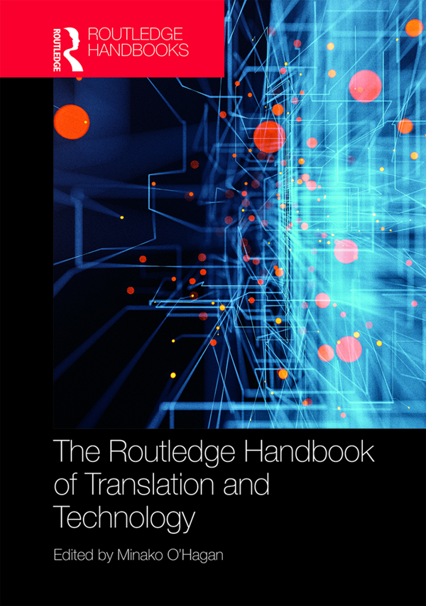 The Routledge Handbook of Translation and Technology The Routledge Handbook of - photo 1