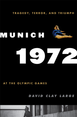 David Clay Large Munich 1972: Tragedy, Terror, and Triumph at the Olympic Games