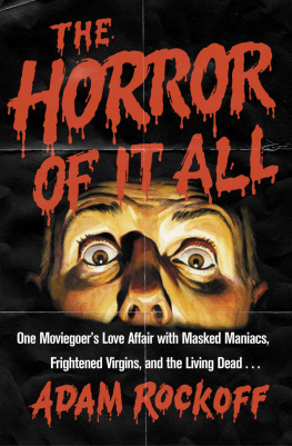 Adam Rockoff - The Horror of It All: One Moviegoer’s Love Affair with Masked Maniacs, Frightened Virgins, and the Living Dead...