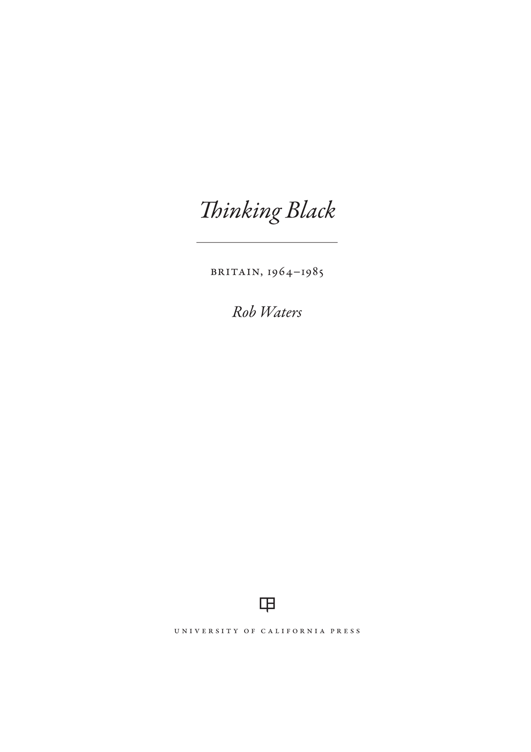 Thinking Black The publisher and the University of California Press - photo 1