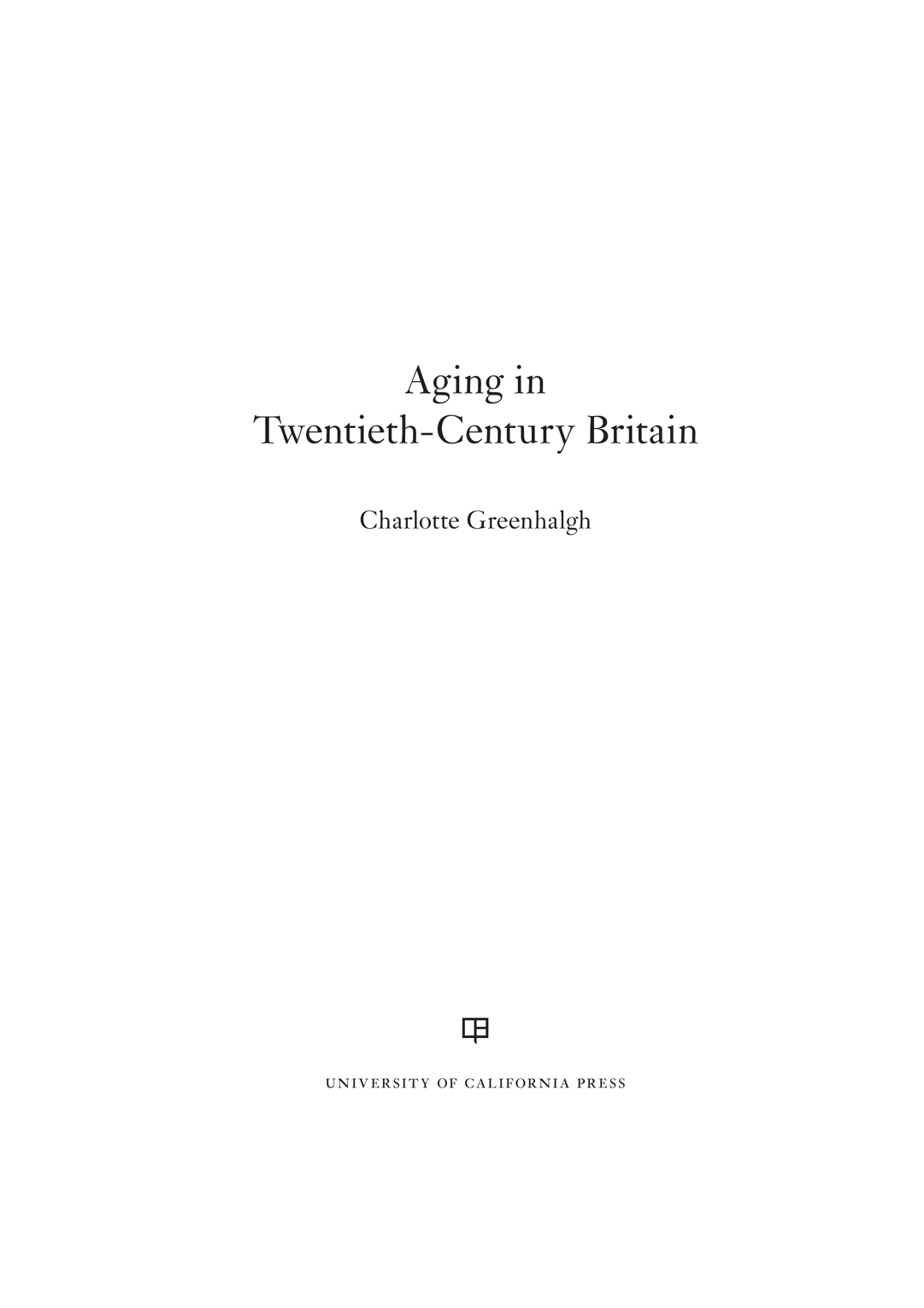 Aging in Twentieth-Century Britain BERKELEY SERIES IN BRITISH STUDIES - photo 1