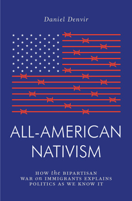 Daniel Denvir - All-American Nativism - How the Bipartisan War on Immigrants Explains Politics as We Know It