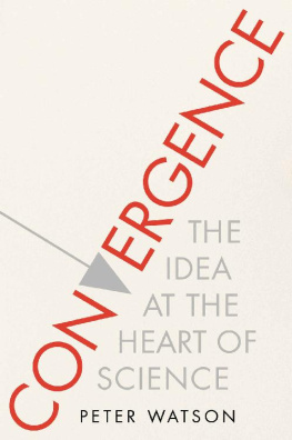 Peter Watson - Convergence: The Idea at the Heart of Science