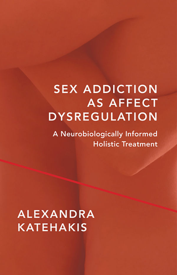 Sex Addiction as Affect Dysregulation A Neurobiologically Informed Holistic - photo 1