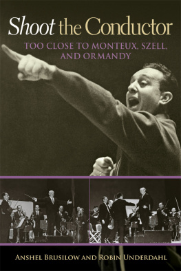 Brusilow Anshel - Shoot the conductor : too close to Monteux, Szell, and Ormandy