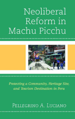 Pellegrino A. Luciano - Neoliberal Reform in Machu Picchu: Protecting a Community, Heritage Site, and Tourism Destination in Peru