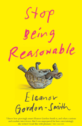 Eleanor Gordon-Smith - Stop Being Reasonable: Seven Stories Of How We Really Change Our Minds