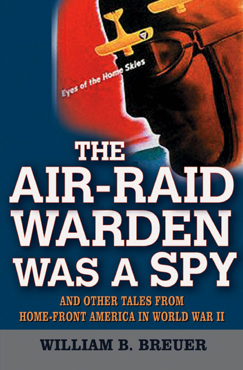 The Air-Raid Warde n Was a Sp y Books by William B Breuer An American Saga - photo 1