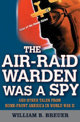 William B. Breuer - The Air Raid Warden Was a Spy: And Other Tales from Home-Front America in World War II