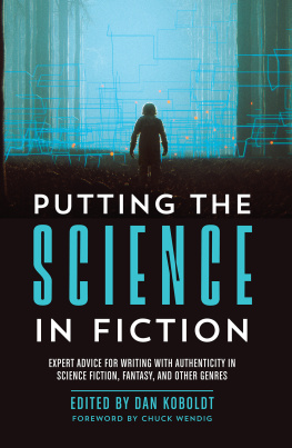 Dan Koboldt et al. - Putting the Science in Fiction: Expert Advice for Writing with Authenticity in Science Fiction, Fantasy, & Other Genres