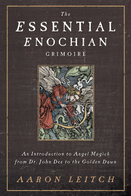 Aaron Leitch The Essential Enochian Grimoire: An Introduction to Angel Magick from Dr. John Dee to the Golden Dawn