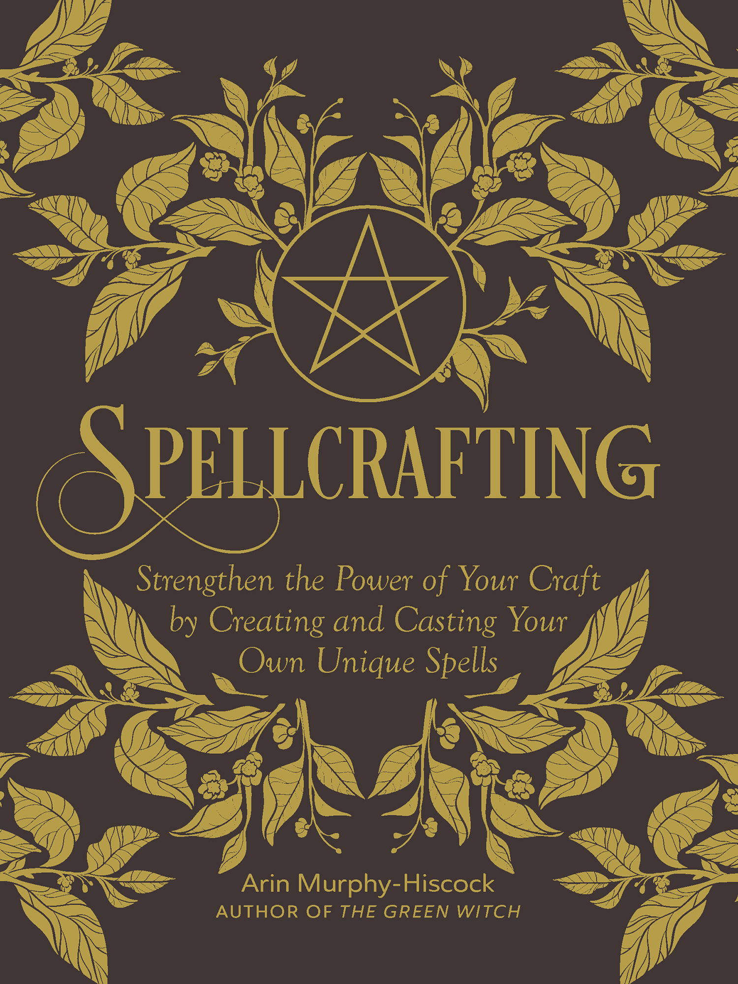 Spellcrafting Strengthen the Power of Your Craft by Creating and Casting Your Own Unique Spells - image 1