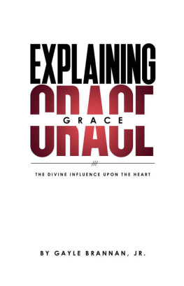 Gayle Brannan Jr. - Explaining Grace: The Divine Influence Upon The Heart