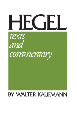 Georg Wilhelm Friedrich Hegel and Walter Kaufmann - Hegel: Texts and Commentary