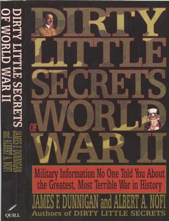 DIRT Y LITTL E SECRET S OF WORL D WAR I I ALSO BY JAMES F DUNNIGAN AND - photo 1