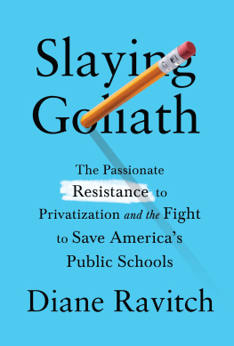 Diane Ravitch Slaying Goliath: The Passionate Resistance to Privatization and the Fight to Save America’s Public Schools