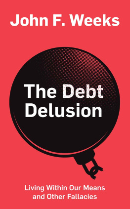 John F. Weeks The Debt Delusion: Living Within Our Means and Other Fallacies