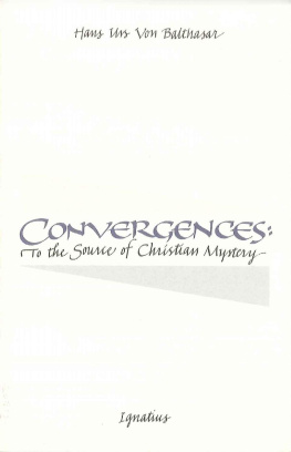 Hans Urs von Balthasar Convergences: To the Source of Christian Mystery