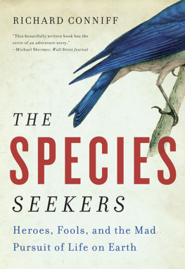 Conniff The species seekers : heroes, fools, and the mad pursuit of life on Earth