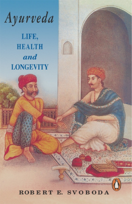 Robert E. Svoboda - Ayurveda: Life, Health and Longevity