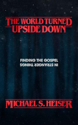 Michael S. Heiser - The World Turned Upside Down: Finding the Gospel in Stranger Things