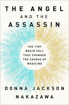 Donna Jackson Nakazawa - The Angel and the Assassin: The Tiny Brain Cell That Changed The Course Of Medicine