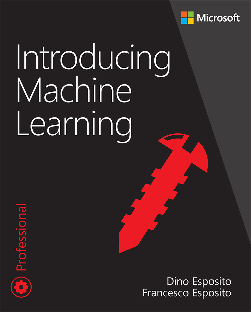 Contents Introducing Machine Learning Dino Esposito Francesco Esposito - photo 1