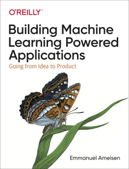 Emmanuel Ameisen Building Machine Learning Powered Applications: Going from Idea to Product