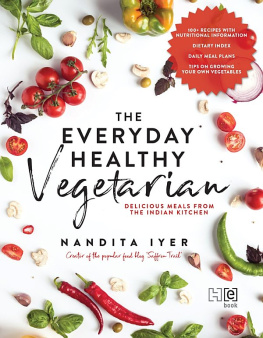 Nandita Iyer The Everyday Healthy Vegetarian: Delicious Meals from the Indian Kitchen