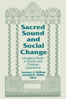 Lawrence A. Hoffman - Sacred Sound and Social Change : Liturgical Music in Jewish and Christian Experience.