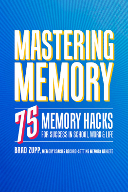 Brad Zupp - Mastering Memory: 75 Memory Hacks for Success in School, Work, and Life