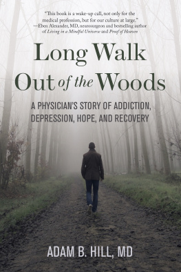 Adam B. Hill Long Walk Out of the Woods: A Physician’s Story of Addiction, Depression, Hope, and Recovery