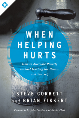 Steve Corbett When Helping Hurts: How to Alleviate Poverty Without Hurting the Poor ... and Yourself