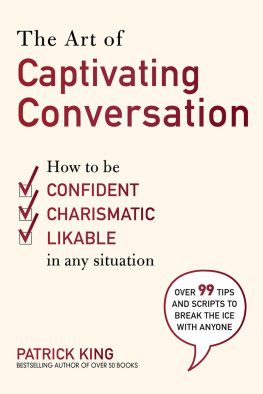 King Patrick - The Art of Captivating Conversation: How to Be Confident, Charismatic, and Likable in Any Situation