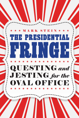 Mark Stein The Presidential Fringe: Questing and Jesting for the Oval Office