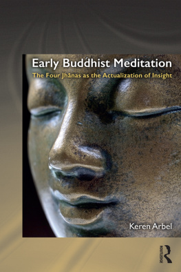 Keren Arbel - Early Buddhist Meditation: The Four Jhanas as the Actualization of Insight