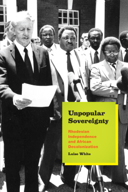 Luise White Unpopular Sovereignty: Rhodesian Independence and African Decolonization