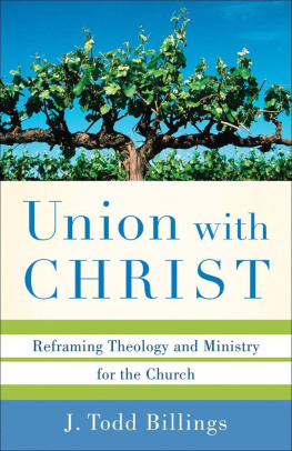 J. Todd Billings - Union with Christ: Reframing Theology and Ministry for the Church