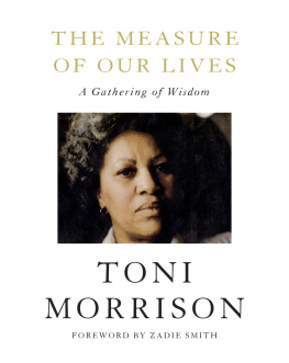 Toni Morrison The Measure of Our Lives: A Gathering of Wisdom