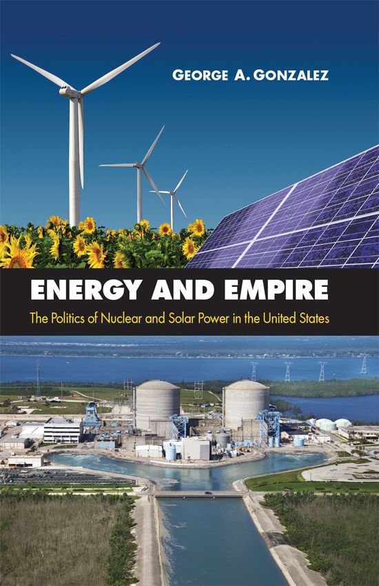 Energy and Empire The Politics of Nuclear and Solar Power in the United States - image 1