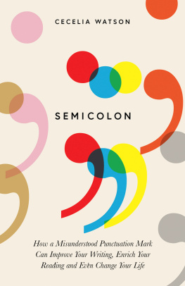 Watson - Semicolon how a misunderstood punctuation mark can improve your writing, enrich your reading and even change your life