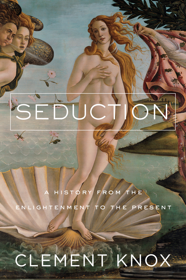 SEDUCTION A HISTORY FROM THE ENLIGHTENMENT TO THE PRESENT CLEMENT KNOX - photo 1