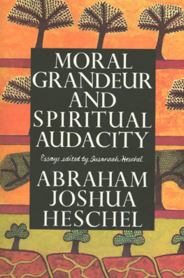 Abraham Joshua Heschel - Moral Grandeur and Spiritual Audacity