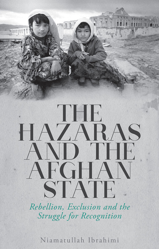 THE HAZARAS AND THE AFGHAN STATE NIAMATULLAH IBRAHIMI The Hazaras and the - photo 1