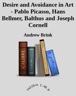 Andrew Brink Desire and avoidance in art - Pablo Picasso, Hans Bellmer, Balthus and Joseph Cornell - psychobiographical studies with attachment theory