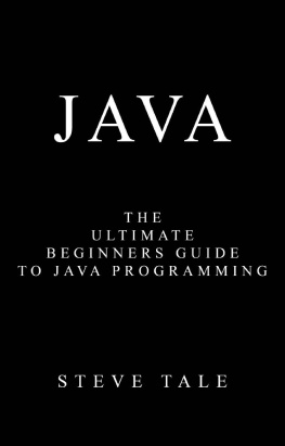 Steve Tale - Java: The Ultimate Beginners Guide to Java Programming